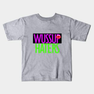 Wuss up haters funny real t-shirt Kids T-Shirt